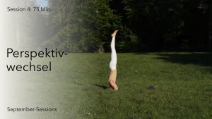 September-Session 4: »Bring it all together« & Perspektivwechsel (Vinyasa Yoga)